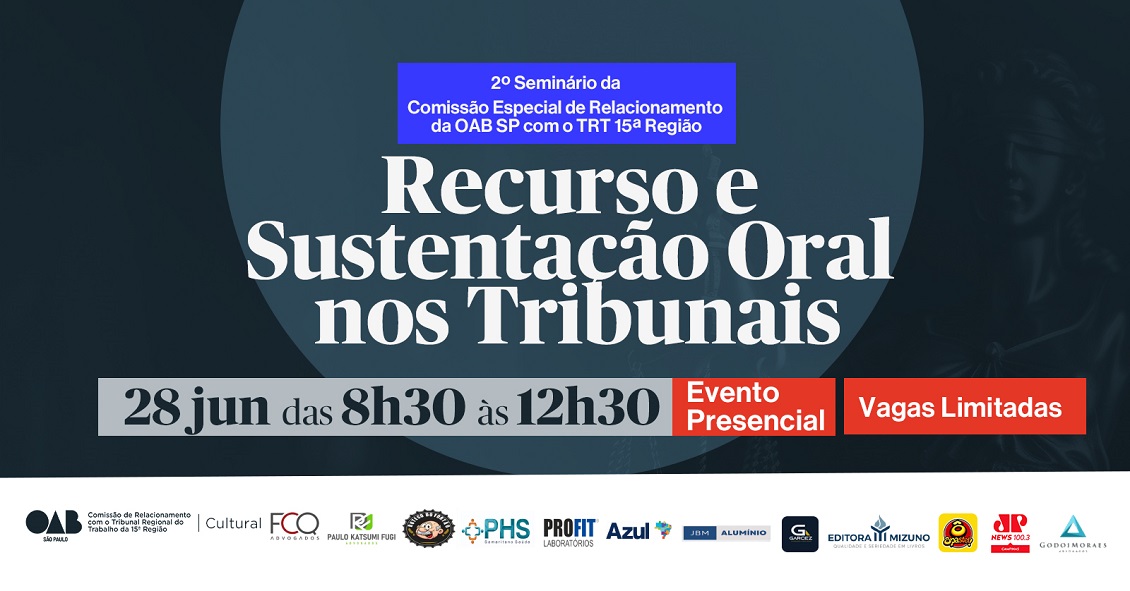 No momento, você está visualizando “Recursos e Sustentação Oral nos Tribunais” é tema do 2º Seminário da Comissão de Relacionamento da OAB/SP com o TRT-15