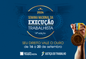 Leia mais sobre o artigo “Seu Direito Vale o Ouro” é o slogan da 14ª Semana Nacional da Execução Trabalhista