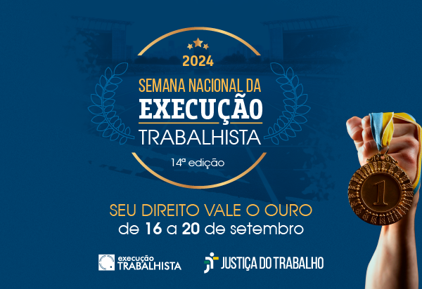 No momento, você está visualizando “Seu Direito Vale o Ouro” é o slogan da 14ª Semana Nacional da Execução Trabalhista