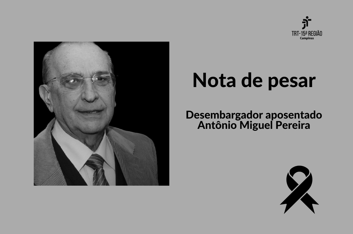 No momento, você está visualizando TRT-15 lamenta morte do desembargador aposentado Antônio Miguel Pereira