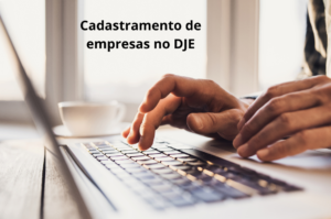 Leia mais sobre o artigo Empresas devem fazer cadastramento no Domicílio Judicial Eletrônico (DJE)