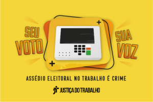 Leia mais sobre o artigo Justiça do Trabalho lança campanha de combate ao assédio eleitoral no trabalho