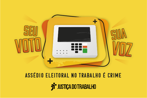 No momento, você está visualizando Justiça do Trabalho lança campanha de combate ao assédio eleitoral no trabalho