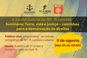 Leia mais sobre o artigo Justiça, Território e Povos Originários: TRT-15 promove seminário sobre direitos e demarcação