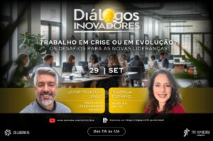 Leia mais sobre o artigo Diálogos Inovadores da Justiça do Trabalho abordam os desafios das novas lideranças em tempos de transformação