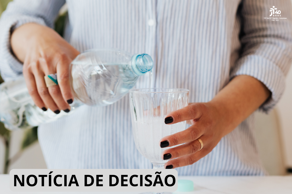 No momento, você está visualizando 4ª Câmara nega indenização a trabalhadora que ingeriu água com produtos químicos por engano