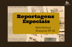 Leia mais sobre o artigo 1º de Maio: a história da Justiça do Trabalho e a atuação do TRT-15 ao longo de quatro décadas