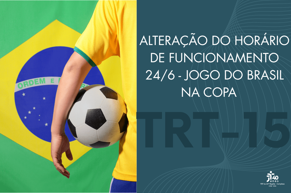 No momento, você está visualizando Copa do Mundo: TRT-15 divulga horário especial de funcionamento para o dia 24 de junho