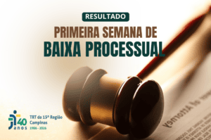 Leia mais sobre o artigo Semana de Baixa Processual supera médias históricas e amplia número de processos baixados no TRT-15
