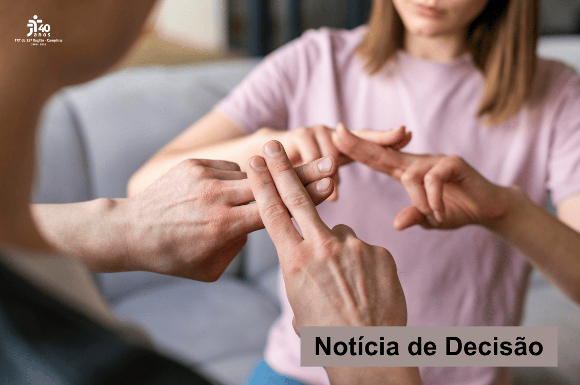 No momento, você está visualizando Auxílio em Libras a colegas com deficiência auditiva não gera adicional salarial, decide 10ª Câmara