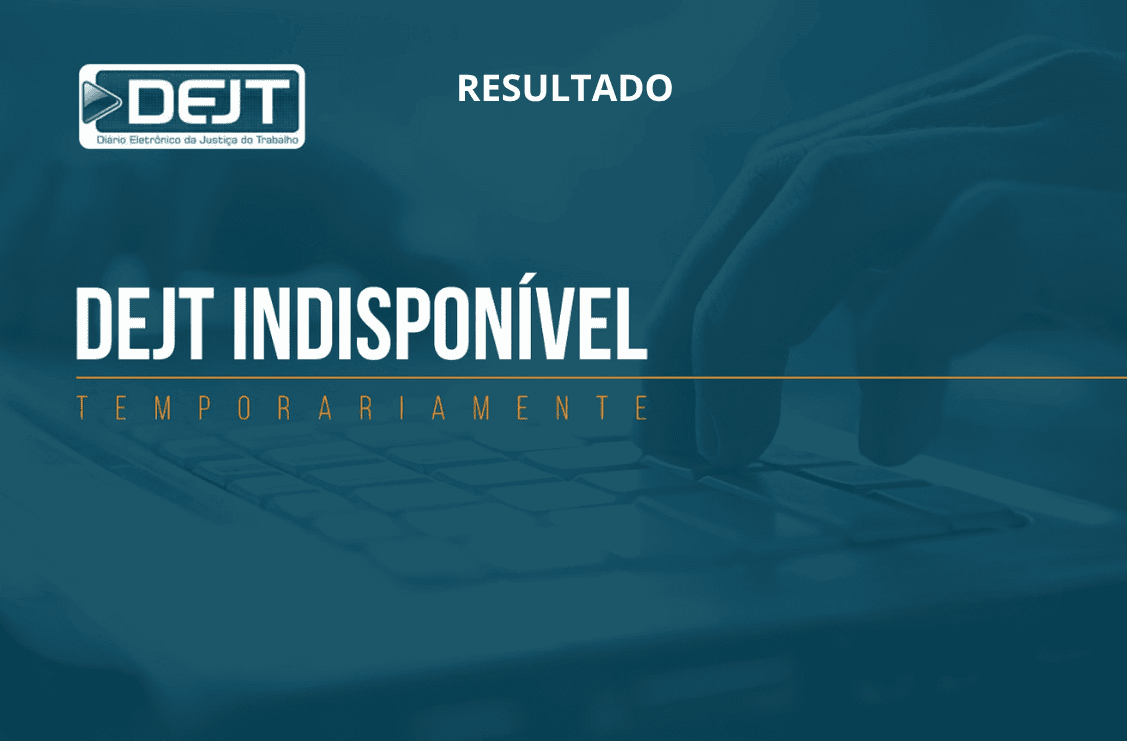 No momento, você está visualizando Justiça do Trabalho informa acesso indevido ao DEJT