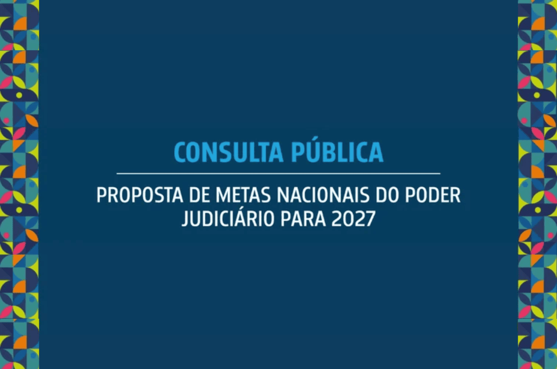 No momento, você está visualizando CNJ abre consulta pública sobre as Metas Nacionais do Poder Judiciário para 2027